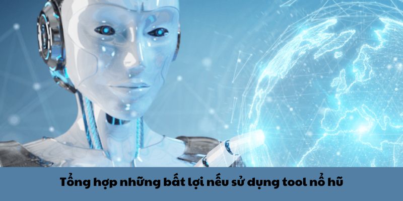 Tổng hợp những bất lợi nếu sử dụng tool nổ hũ