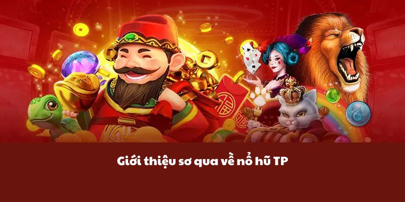 Giới thiệu sơ qua về nổ hũ TP