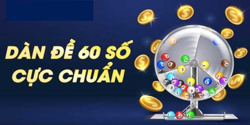 Một số thông tin về dàn đề 60