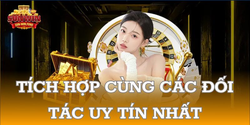 Hệ thống sảnh cược được tích hợp cùng các đối tác uy tín nhất