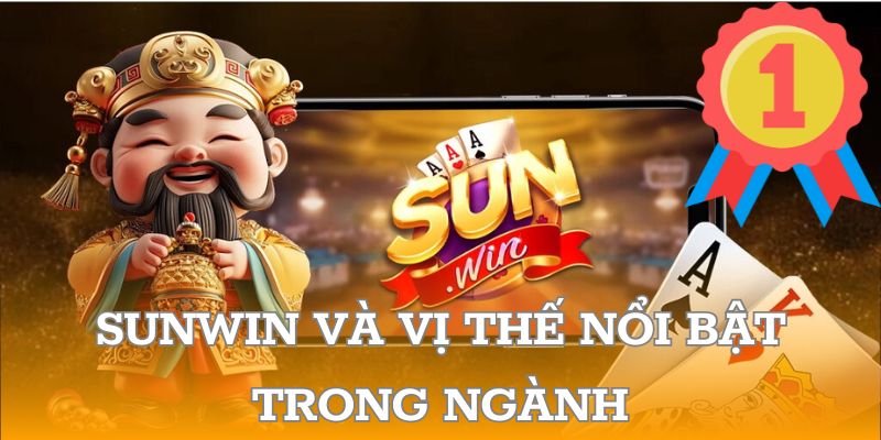 SUNWIN và vị thế nổi bật trong ngành